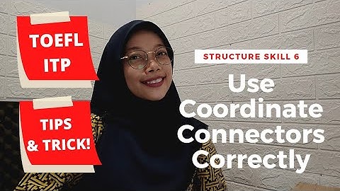 TOEFL ITP Structure Skill 6 (Use Coordinate Connectors Correctly) And, But, So, Or, Yet