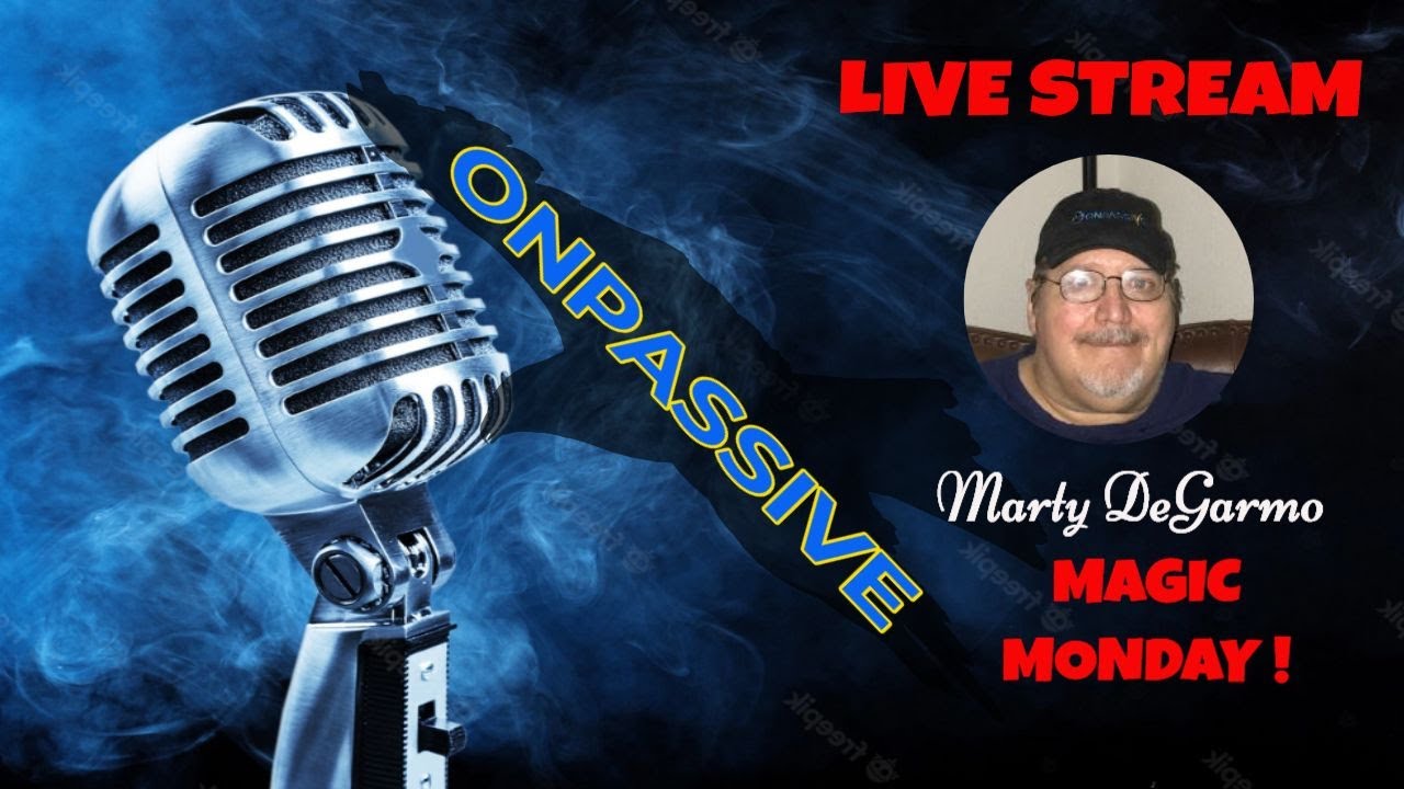 #ONPASSIVE - MARTY DEGARMO LIVE STREAM - 12:00 noon edt - MAGIC MONDAY ...