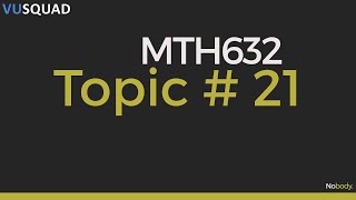 VU MTH632 Topic 21 | Nobody.