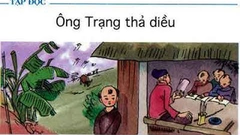 Tập đọc lớp 4 tuần 11, bài 19: Ông Trạng thả diều
