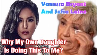 Famous Vanessa Bryant's Mom Sofia Laine Responds To Her Statement - Why My Own Daughter Is Doing This To Me Wealth