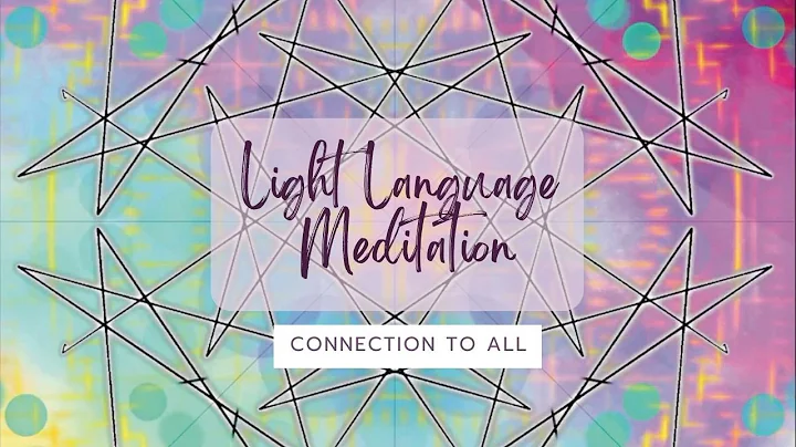 Light Language Meditation - Connection with All that Is