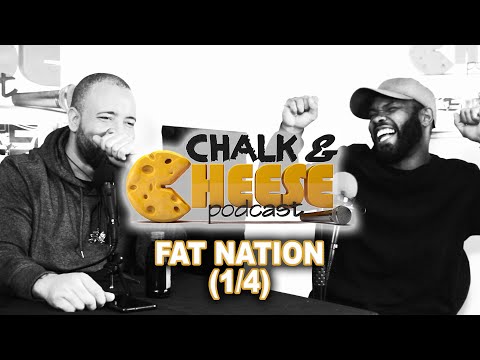 Fat Nation || Chalk And Cheese Podcast Ep 96