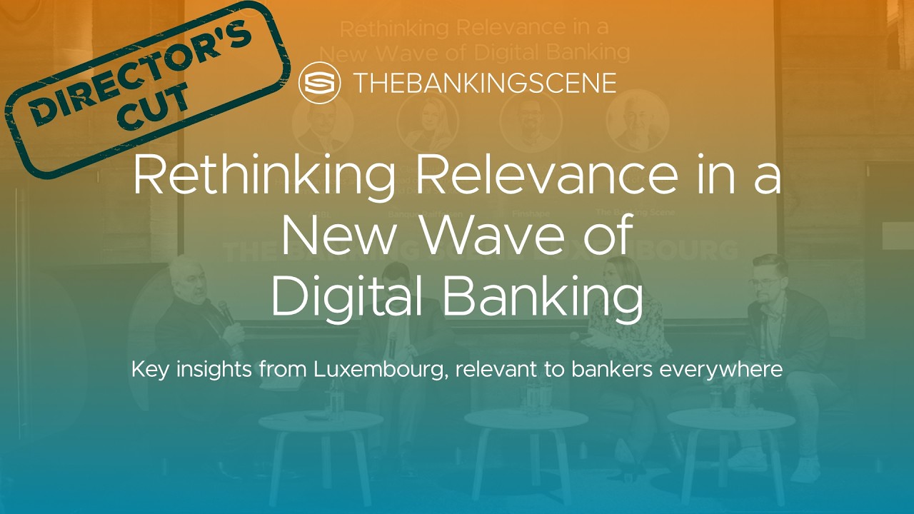 Rethinking Relevance in a New Wave of Digital Banking - Insights from Luxembourg