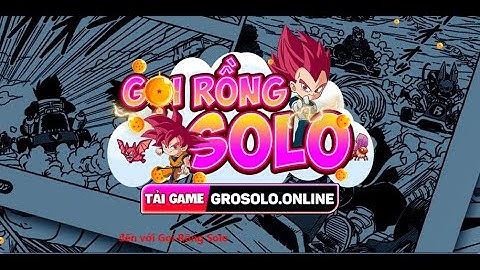 Gọi Rồng Online Gọi Rồng Solo Đã Open Sever Chuẩn Gốc Giống Team 100% Có IOS Tải Trực Tiếp