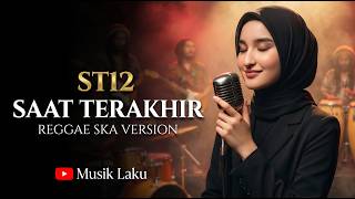 🔥 SAAT TERAKHIR - ST12 | Modern Reggae Cover 🎶 Lagu Galau Legendaris yang Bikin Nostalgia