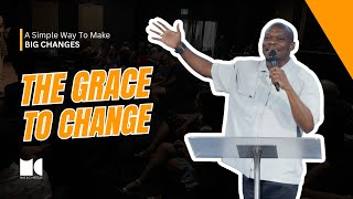 A Simple Way To Make Big Changes | The Grace To Change | Mike Matumaini