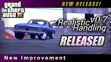 NEW REALISTIC HANDLING v0.7 RELEASE! | VEHICLE HANDLING FOR GTA III