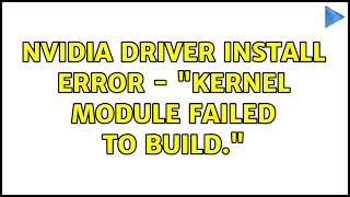 Ubuntu: Nvidia Driver Install Error - "Kernel module failed to build." (2 Solutions!!)