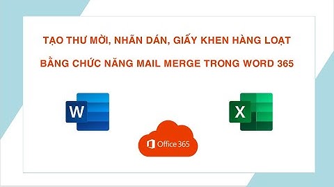 [Chia sẻ Thầy Cô] Hướng dẫn sử dụng tính năng Mail Merge trong Microsoft Word.
