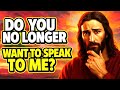 Attention | My Child Do You No Longer Want To Speak  To Me | God Message Today