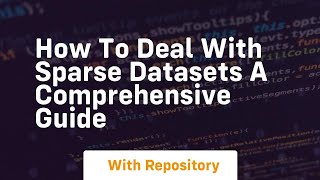how to deal with sparse datasets a comprehensive guide