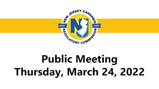 Cannabis Regulatory Commission - Public Meeting - Thursday, March 24, 2022