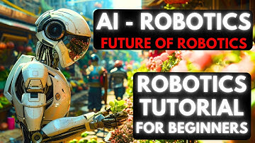 Robotics and Artificial Intelligence - Why AI is important for Robotics? Are You Ready?
