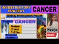 Investigatory project  biology project  cancer  seventh projectclass 12  biologyby neerja