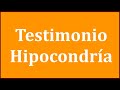 HIPOCONDRÍA. Testimonio de un paciente con ansiedad por enfermedad o hipocondría