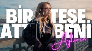 Aylince - Bir Ateşe Attın Beni