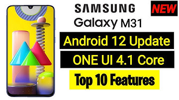 Samsung Galaxy M31 New Update Android 12 One UI 4.1 Core | Samsung M31 New Update Features