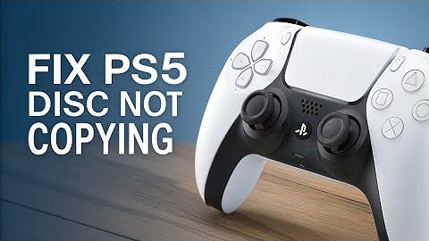 How to fix PS5 Disc Not Copying