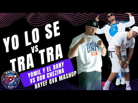 Yo lo se vs Tra Tra - Yomil y el Dany vs Don Chezina (Nayef Qva Mashup)