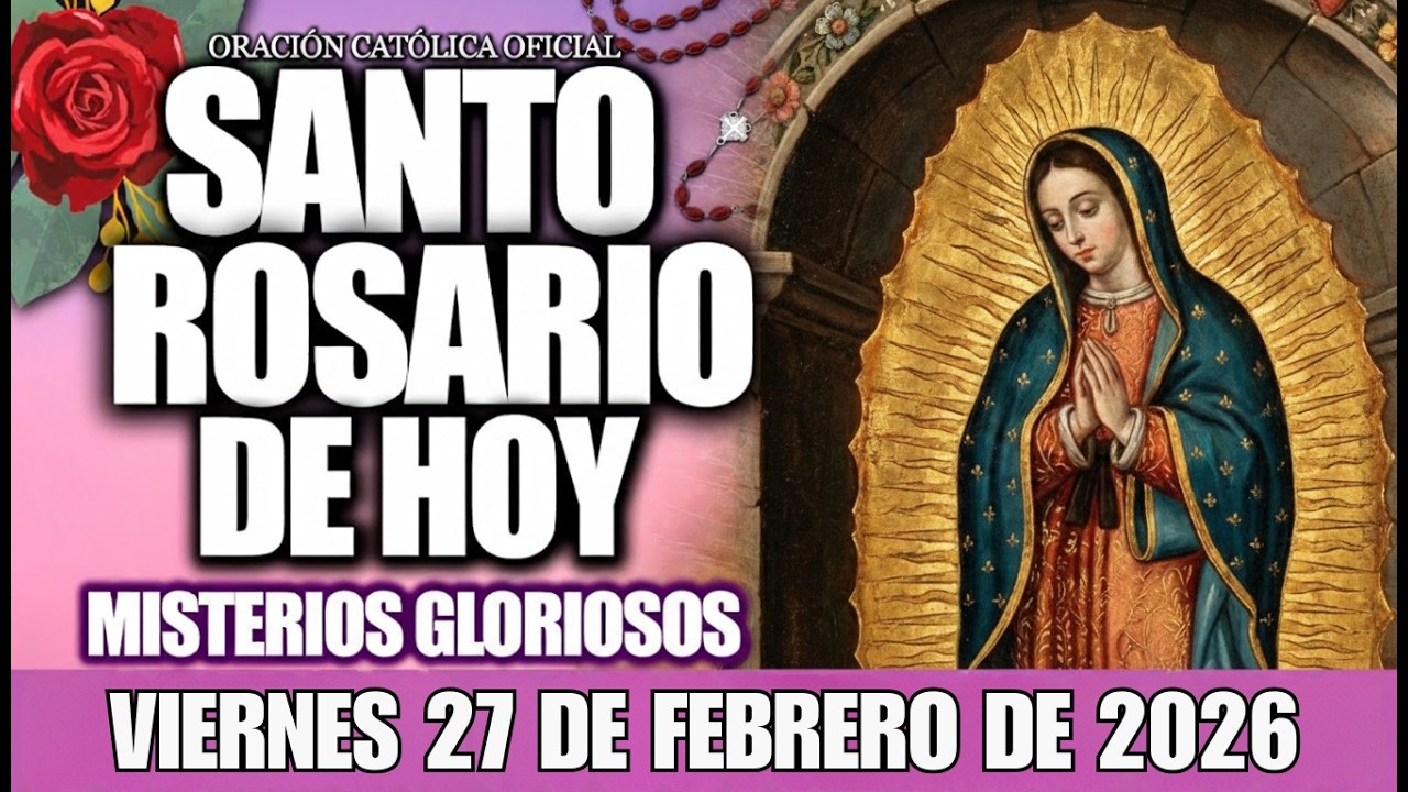 EL SANTO ROSARIO DE HOY VIERNES 27 DE FEBRERO DE 2026 - Oración Católica y Evangelio