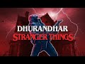 Dhurandhar x Stranger things