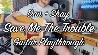 Dan + Shay - Save Me The Trouble - Guitar Playthrough