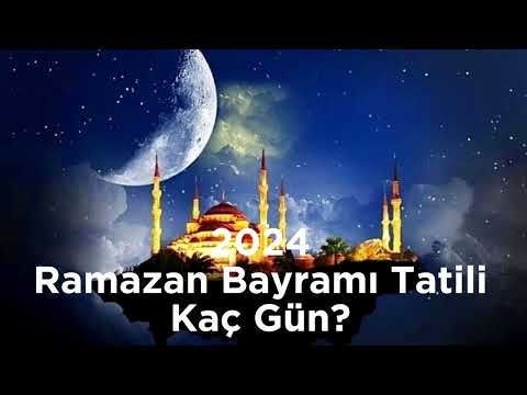 2024 Ramazan Bayramı Tatili Kaç Gün Olacak?