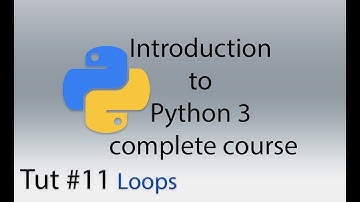 Loops in Python 3 : Tut 11