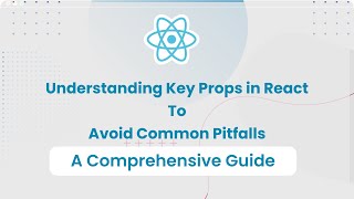 Understanding Key Props in React: Avoid Common Pitfalls
