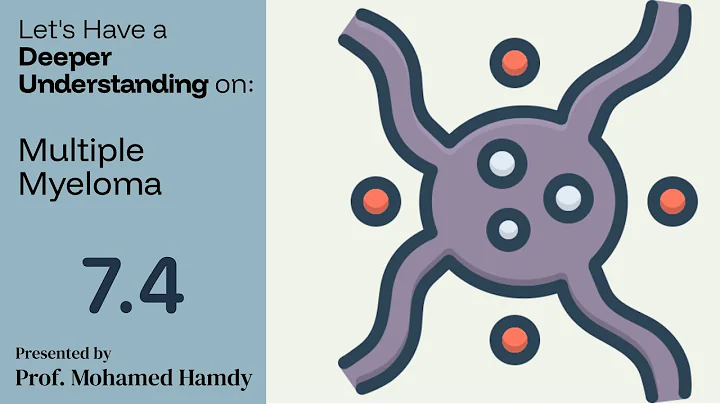 7.4 Multiple Myeloma – Deeper Understanding: front line treatment and early relapse.