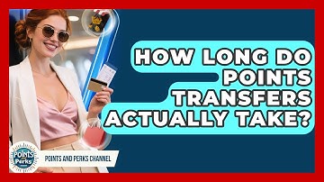 How Long Do Points Transfers Actually Take? - Points and Perks Channel