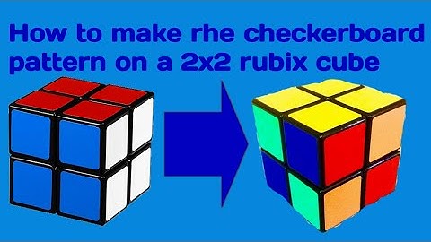 How to make a checkerboard pattern on a 2x2 rubix cube