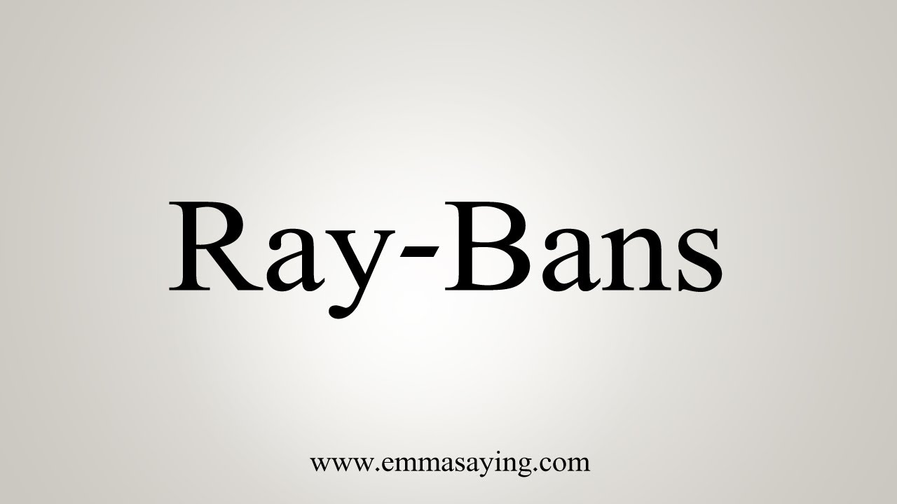 How To Say Ray-Bans - YouTube