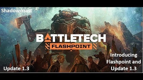 Welcome to Flashpoint and Update 1.3 BATTLETECH