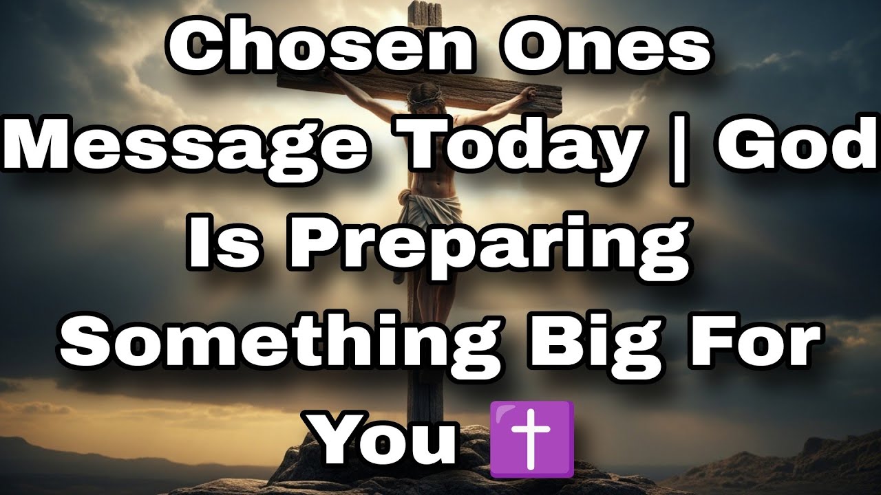 Chosen Ones Message Today | God Is Preparing Something Big For You ️ ...