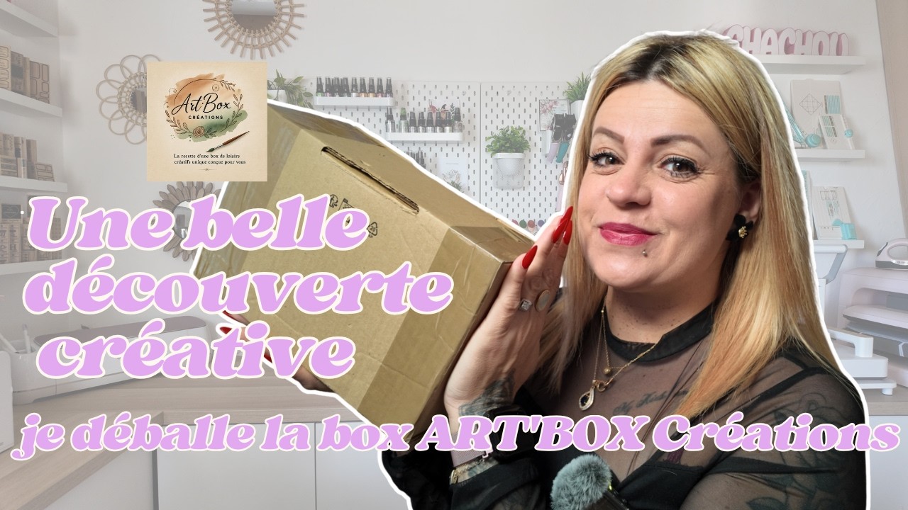 Une belle découverte créative : je déballe la box  ART'BOX Créations