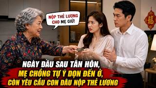 Ngày đầu sau tân hôn, mẹ chồng tự ý dọn đến ở, còn yêu cầu con dâu nộp thẻ lương Guide