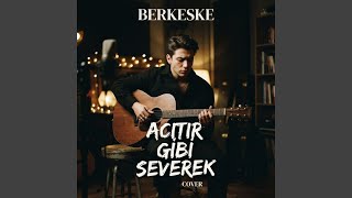 Acıtır Gibi Severek (Acoustic Cover) - BerkesKe