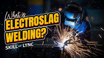What is Electroslag Welding? | Skill-Lync
