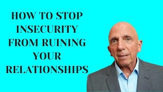 How to Stop Insecurity from Ruining Your Relationships | Paul Friedman