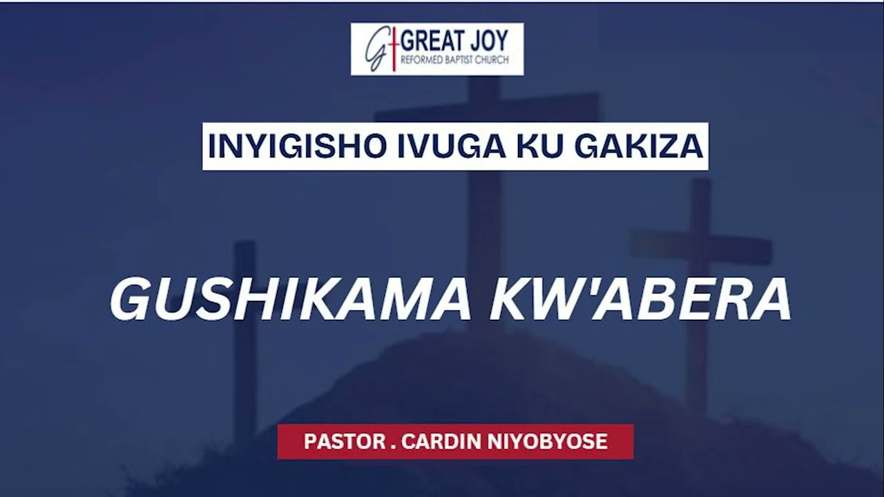 GUSHIKAMA KW'ABERA By Pr Cardin NIYOBYOSE / Sunday Afternoon, 9/11/2025.