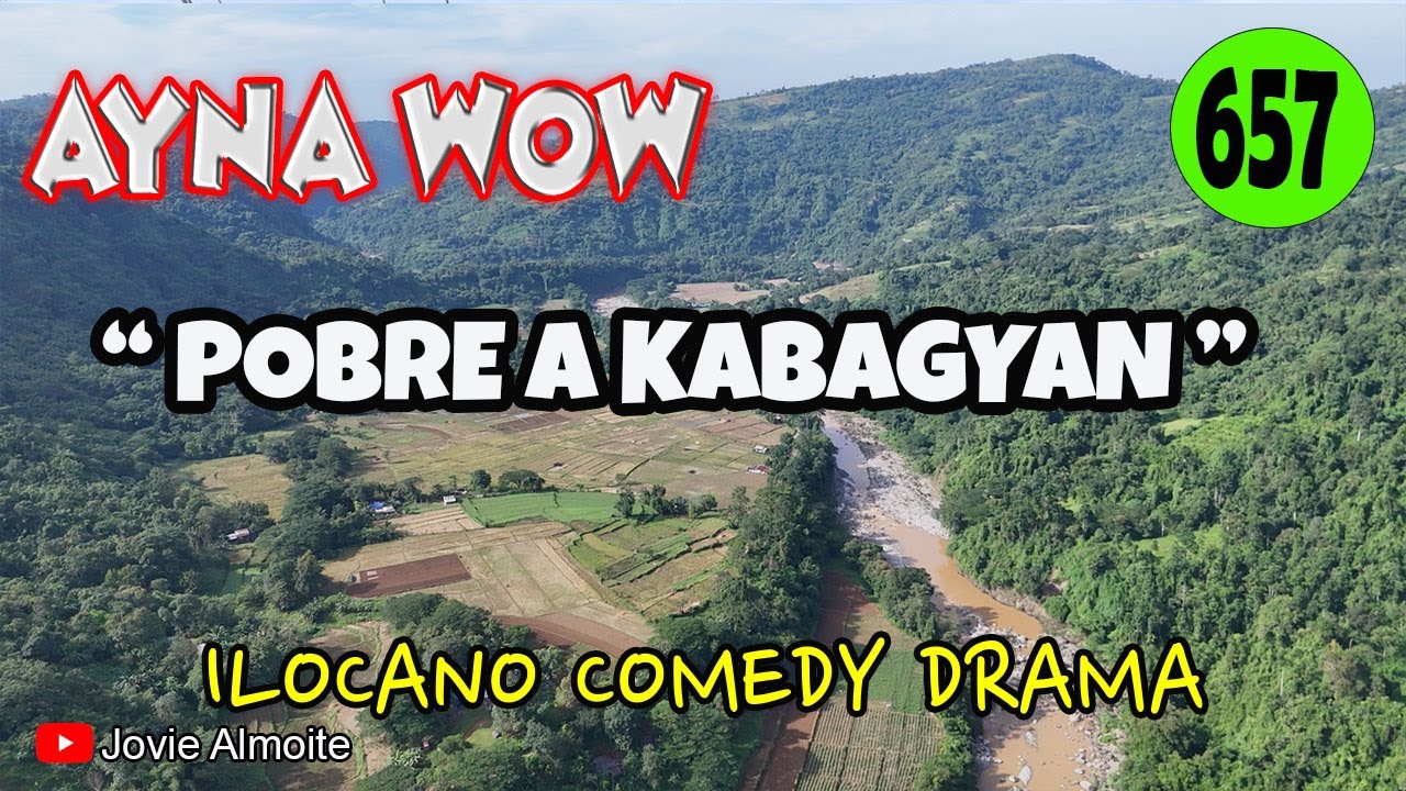 POBRE A KABAGYAN | AYNA WOW 657 | ILOCANO COMEDY DRAMA | Jovie Almoite