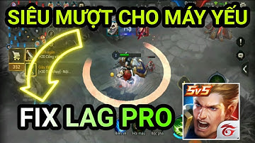 Fix Lag Liên Quân Mobile| Tối ưu Đồ Họa cho máy yếu & MOD chữ Cực bựa| Phiên bản xuân Đoàn Kết