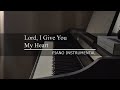 Lord i give you my heart  piano instrumental with lyrics