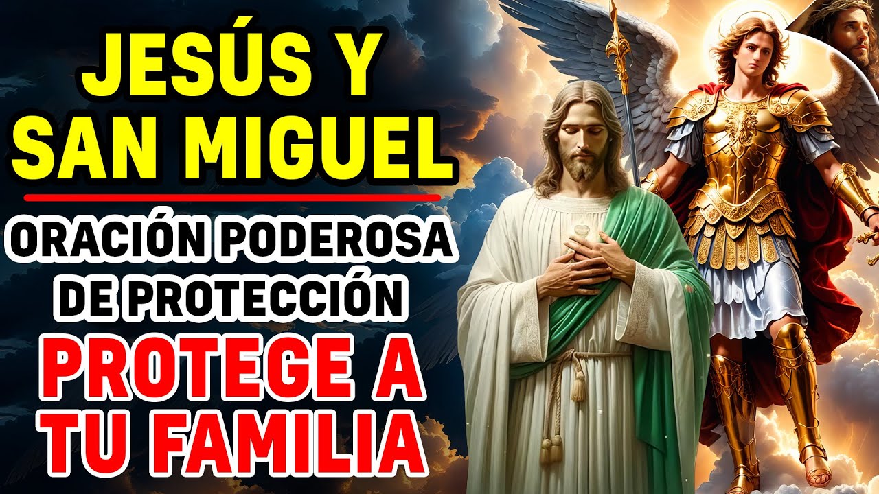 JESÚS Y SAN ARCÁNGEL MIGUEL, ORACIÓN PODEROSA DE PROTECCIÓN, PROTEGE A ...