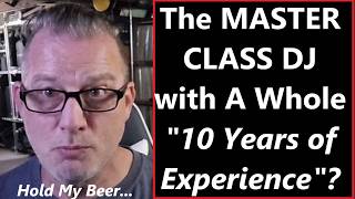 The MASTER CLASS DJ With A Whole "10 Years Of Experience"?