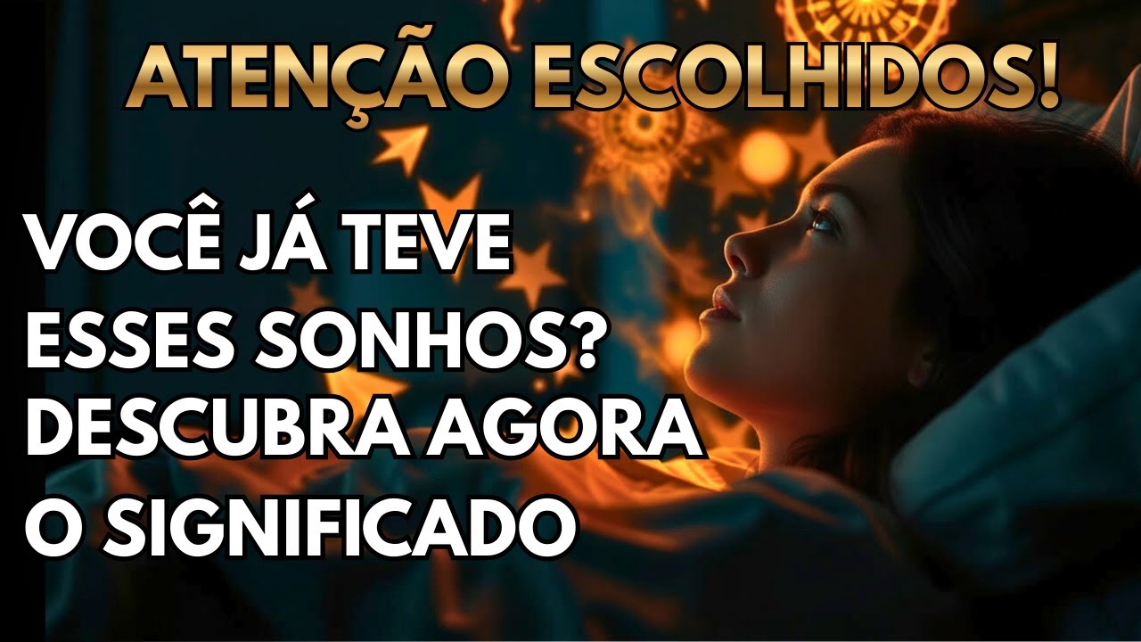 O PODER DO ESCOLHIDO: 7 SONHOS QUE CARREGAM UM PODER IMPARÁVEL
