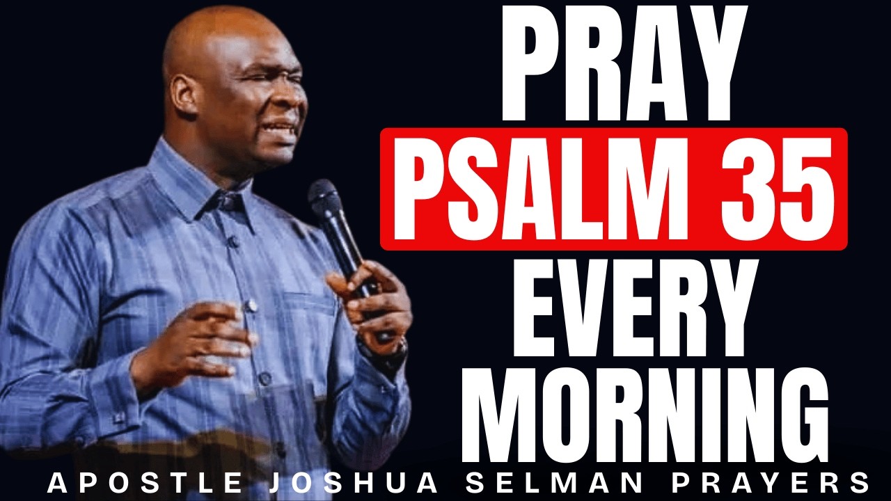 PRAY PSALM 35 EVERY MORNING WHEN ENEMIES ARE RISING AGAINST YOU WATCH GOD RESPOND | JOSHUA SELMAN