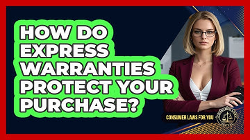 How Do Express Warranties Protect Your Purchase? - Consumer Laws For You
